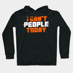 I Can't People Today Hoodie